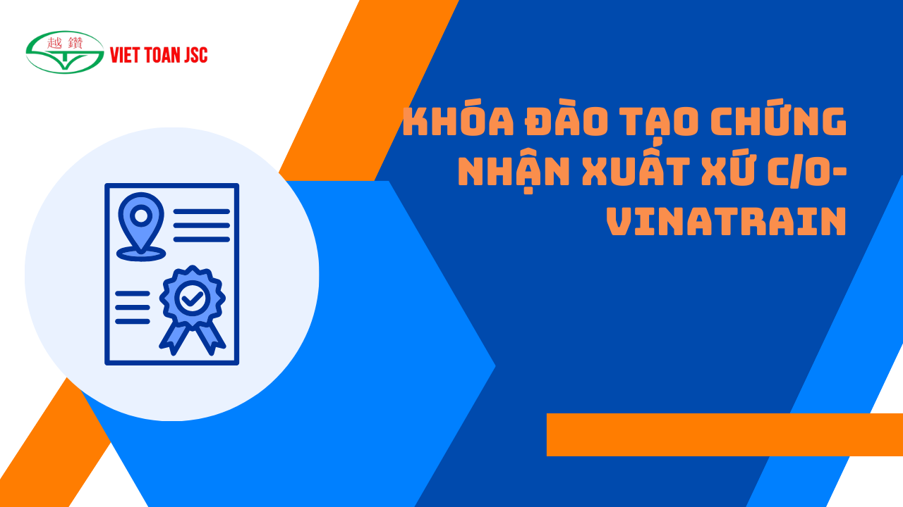 KHÓA ĐÀO TẠO CHỨNG NHẬN XUẤT XỨ C/O-VINATRAIN